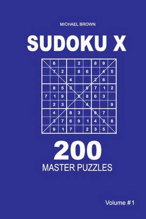 Sudoku X - 200 Master Puzzles 9x9 (Volume 1) de Michael Brown