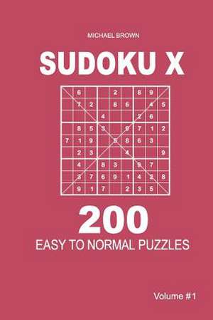 Sudoku X - 200 Easy to Normal Puzzles 9x9 (Volume 1) de Michael Brown