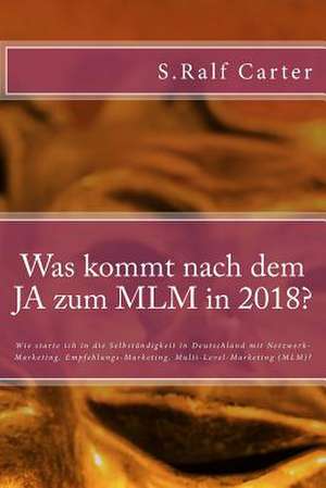 Was Kommt Nach Dem Ja Zum MLM in 2018? de S. Ralf Carter