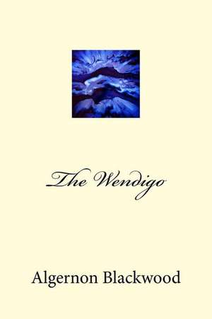 The Wendigo de Algernon Blackwood