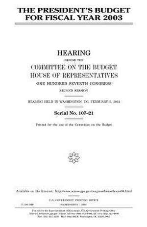 The President's Budget for Fiscal Year 2003 de United States Congress