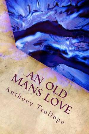 An Old Mans Love de Anthony Trollope