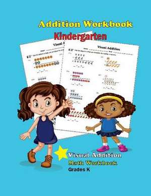 Addition Workbook Kindergarten Visual Addition Math Workbook Grades K de Lequire, Marin