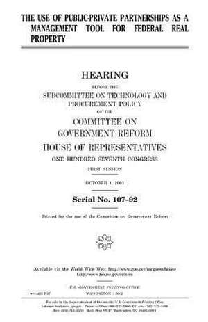 The Use of Public-Private Partnerships as a Management Tool for Federal Real Property de United States Congress