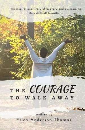 The Courage to Walk Away de Anderson Thomas, Erica