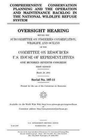 Comprehensive Conservation Planning and the Operation and Maintenance Backlog in the National Wildlife Refuge System de United States Congress