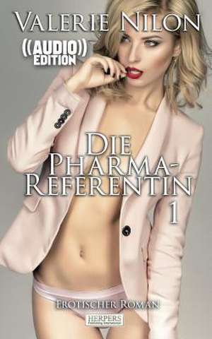 Die Pharma-Referentin - Erotischer Roman ((Audio)) de Valerie Nilon