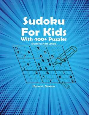 Sudoku for Kids with 400+ Puzzles de L. Sexton, Myrna