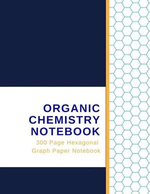 Organic Chemistry Notebook - 300 Page Hexagonal Graph Paper Notebook de Moments, Millionaire