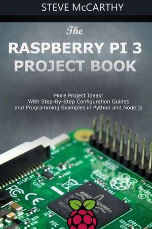 The Raspberry Pi 3 Project Book de Steve McCarthy