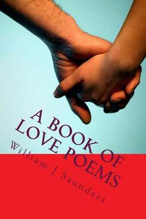 A Book of Love Poems de William J. Saunders