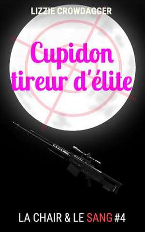 Cupidon Tireur D'Elite de Lizzie Crowdagger