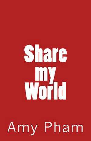 Share My World de Pham, Amy