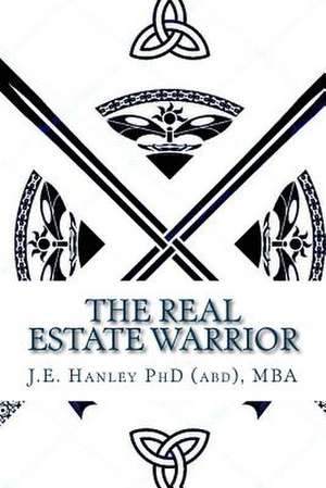 The Real Estate Warrior de Hanley Phd (Abd) Mba, J. E.