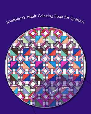 Louisiana's Adult Coloring Book for Quilters de Graves, Norma Jean