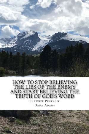 How to Stop Believing the Lies of the Enemy de Penkacik, Shawnee