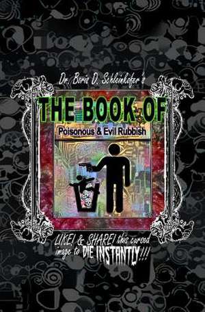 The Book of Poisonous & Evil Rubbish de Boris D. Schleinkofer