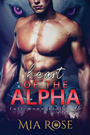 Heart of the Alpha de Mia Rose