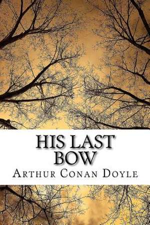 His Last Bow de Arthur Conan Doyle