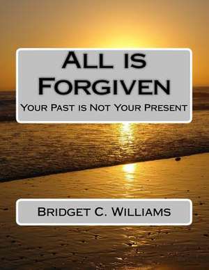 All Is Forgiven de Bridget C. Williams