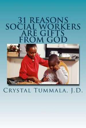 31 Reasons Social Workers Are Gifts from God de Tummala J. D., Crystal