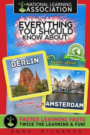 Everything You Should Know about Berlin and Amsterdam de Anne Richards