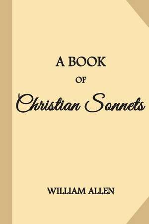 A Book of Christian Sonnets de William Allen