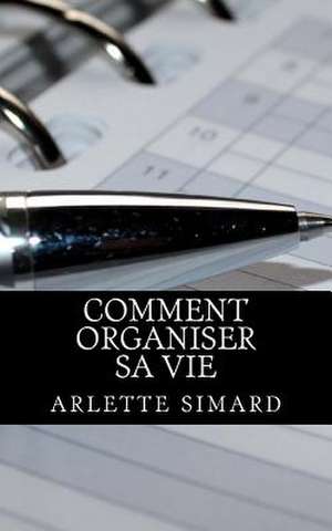 Comment Organiser Sa Vie de Simard, Arlette