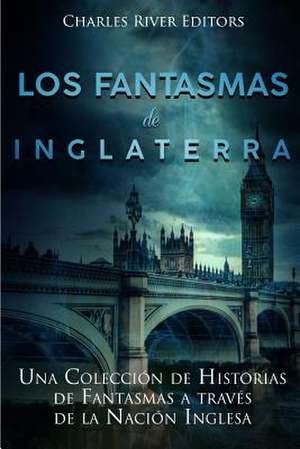 Los Fantasmas de Inglaterra de Charles River Editors