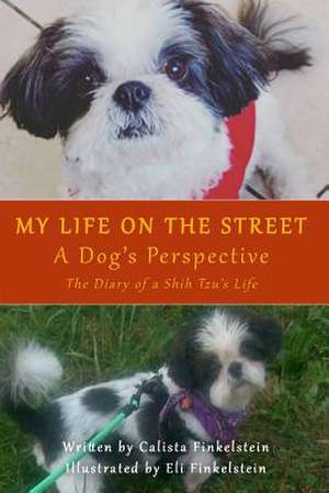 My Life on the Streets-A Dog's Perspective de Calista Finkelstein