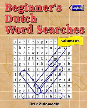 Beginner's Dutch Word Searches - Volume 3 de Erik Zidowecki