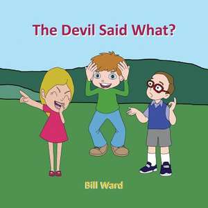 The Devil Said What? de Bill Ward