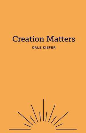 Creation Matters de Kiefer, Dale