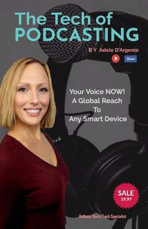 The Tech of Podcasting de D'Argenio, Adele