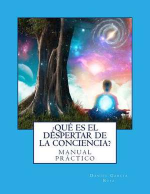 Que Es El Despertar de la Conciencia? de Ruiz, Daniel Garcia