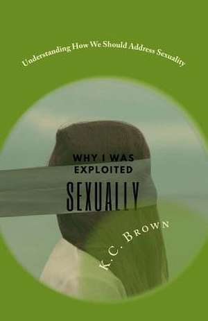 Why I Was Exploited Sexually de K. C. Brown