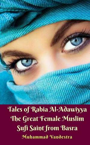 Tales of Rabia Al-Adawiyya the Great Female Muslim Sufi Saint from Basra de Vandestra, Muhammad