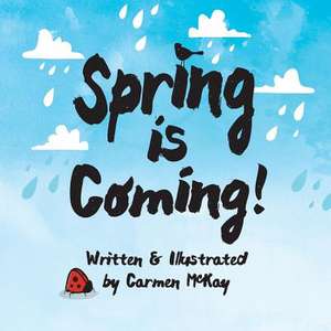 Spring Is Coming de McKay, Carmen Bailey