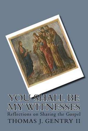 You Shall Be My Witnesses de Gentry II, Thomas J.