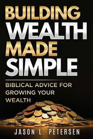 Building Wealth Made Simple de Petersen, Jason L.