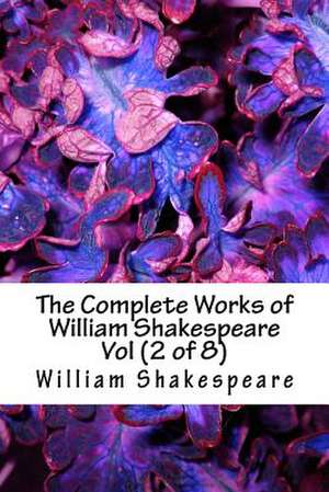 The Complete Works of William Shakespeare Vol (2 of 8) de William Shakespeare