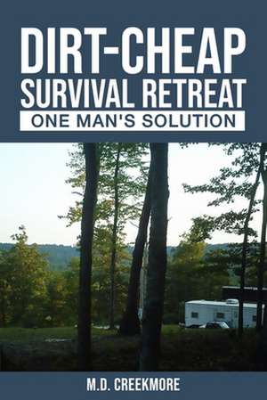 The Dirt-Cheap Survival Retreat de M. D. Creekmore