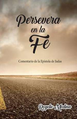 Persevera En La Fe de Rogelio Medina