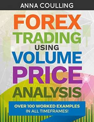 Forex Trading Using Volume Price Analysis de Anna Coulling