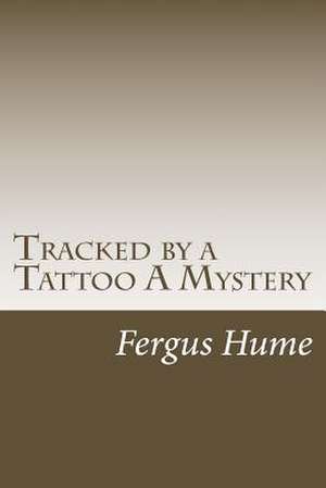 Tracked by a Tattoo a Mystery de Fergus Hume