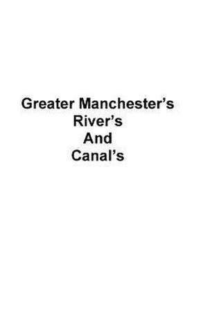 Greater Manchester's Rivers and Canals de Mathews, Mr D.