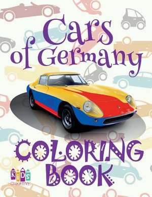 &#9996; Cars of Germany &#9998; Cars Coloring Book Young Boy &#9998; Coloring Book Under 5 Year Old &#9997; (Coloring Book Nerd) Car de Publishing, Kids Creative