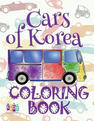 &#9996; Cars of Korea &#9998; Cars Coloring Book Boys &#9998; Coloring Book for Kindergarten &#9997; (Coloring Books Kids) Best Cars Book de Publishing, Kids Creative