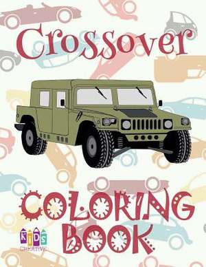 &#9996; Crossover &#9998; Car Coloring Book for Boys &#9998; Children's Colouring Books &#9997; (Coloring Book Bambini) Kids Ages 2-4 de Publishing, Kids Creative