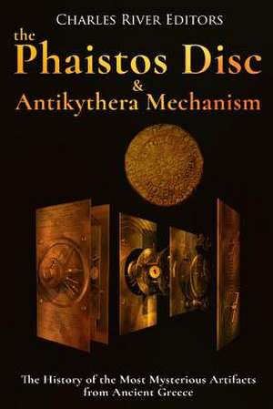 The Phaistos Disc and Antikythera Mechanism de Charles River Editors